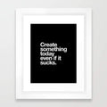 Create Something Today Even If It Sucks Frame